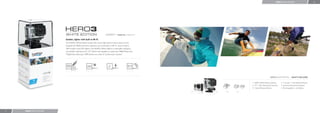 HERO3: WHITE EDITION                        12




                                                                          US $199.99 /   Model No: CHDHE-301

                            Smaller, lighter with built-in Wi-Fi.
                            The HERO3: White Edition boasts the same high-performance specs as the
                            Original HD HERO camera it replaces, yet it has built-in Wi-Fi, new UI and is
                            30% smaller and 25% lighter. The HERO3: White Edition is wearable and gear-
                            mountable, waterproof to 197’ (60m) and capable of capturing 1080p30 fps and
                            720p60 fps video plus 5MP photos at a rate of 3 photos per second.




                                                                                                                                                     HERO3: WHITE EDITION / WHAT’S INCLUDED


                                                                                                                               1. HERO3: White Edition Camera     4. 1 Curved + 1 Flat Adhesive Mount
                                                                                                                               2. 197’ / 60m Waterproof Housing   5. Assorted Mounting Hardware
                                                                                                                               3. 1 Quick Release Buckle          6. Rechargeable Li-ion Battery
                                                                                                               1   2   3   4




11   HERO3: WHITE EDITION
 