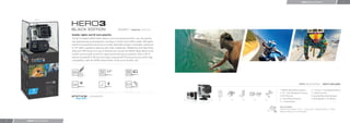 HERO3: BLACK EDITION                              4




                                                                            US $399.99 /   Model No: CHDHX-301

                           Smaller, lighter and 2X more powerful.
                           The Wi-Fi enabled HERO3: Black Edition is the most advanced GoPro, ever. No expense
                           was spared during its development, resulting in a GoPro that is 30% smaller, 25% lighter
                           and 2X more powerful than previous models. Wearable and gear-mountable, waterproof
                           to 197’ (60m), capable of capturing ultra-wide 1440p48 fps, 1080p60 fps and 720p120 fps
                           video and 12MP photos at a rate of 30 photos per second, the HERO3: Black Edition is the
                           world’s most versatile camera for capturing and sharing your passions. Built-in Wi-Fi
                           and the included Wi-Fi Remote (normally a separate $79.99 accessory), plus GoPro App
                           compatibility, make the HERO3: Black Edition all the more versatile, still.




                                                                                                                                                                         HERO3: BLACK EDITION / WHAT’S INCLUDED


                                                                                                                                                  1. HERO3: Black Edition Camera        6. 1 Curved + 1 Flat Adhesive Mount
                                                                                                                                                  2. 197’ / 60m Waterproof Housing      7. 3-Way Pivot Arm
                                                                                                                                                  3. Wi-Fi Remote                       8. Assorted Mounting Hardware
                                                                                                                                                  4. 1 Quick Release Buckle             9. Rechargeable Li-ion Battery
                                                                                                                      1   2   3   4   5   6   7
                                                                                                                                                  5. 1 J-Hook Buckle

                                                                                                                                                  Also Available:
                                                                                                                                                  HERO3: Black Edition / Surf — comes with 1 Surfboard Mount + Tether.
                                                                                                                                                  Adhesive Mounts are not included.



3   HERO3: BLACK EDITION
 