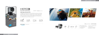 HERO3: SILVER EDITION                           8




                                                                            US $299.99 /   Model No: CHDHN-301

                            Smaller, lighter with built-in Wi-Fi.
                            The HERO3: Silver Edition boasts the same high-performance specs as the famous
                            HD HERO2 camera it replaces, yet it has built-in Wi-Fi and is 30% smaller and 25%
                            lighter. The HERO3: Silver Edition is wearable and gear-mountable, waterproof to
                            197’ (60m) and capable of capturing ultra-wide 1080p30 fps and 720p60 fps video
                            plus 11MP photos at a rate of 10 photos per second.




                                                                                                                                                               HERO3: SILVER EDITION / WHAT’S INCLUDED


                                                                                                                                         1. HERO3: Silver Edition Camera    5. 1 Curved + 1 Flat Adhesive Mount
                                                                                                                                         2. 197’ / 60m Waterproof Housing   6. 3-Way Pivot Arm
                                                                                                                                         3. 1 Quick Release Buckle          7. Assorted Mounting Hardware
                                                                                                                                         4. 1 J-Hook Buckle                 8. Rechargeable Li-ion Battery
                                                                                                                 1   2   3   4   5   6




7   HERO3: SILVER EDITION
 
