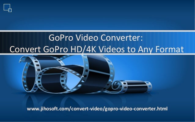 Gopro Video Converter Convert Gopro Hd 4k Videos To Any Format Gopro Video Converter Convert Gopro Hd 4k Videos To Any Format
