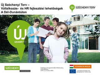 Új Széchenyi Terv –
   Lorem ipsum
Vállalkozás- és HR fejlesztési lehetőségek
A Dél-Dunántúlon
 
