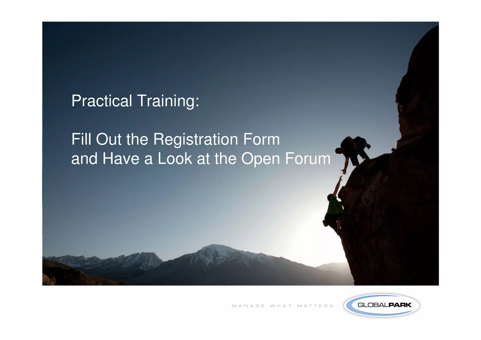 17




Practical Training:

Fill Out the Registration Form
and Have a Look at the Open Forum
 