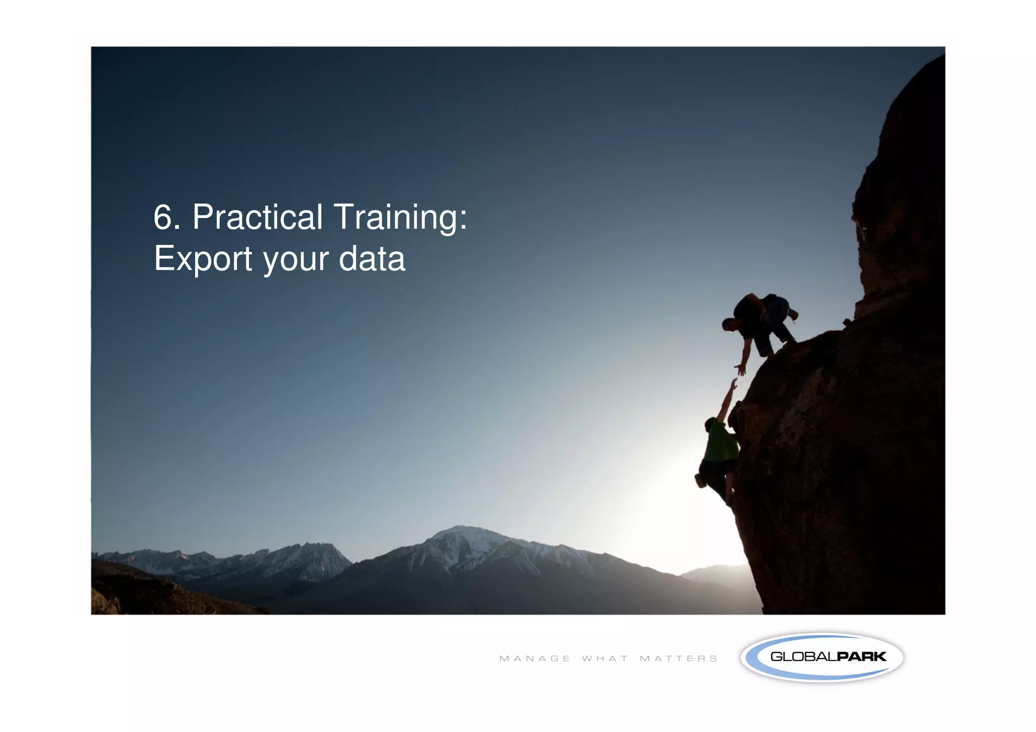 43




6. Practical Training:
Export your data
 