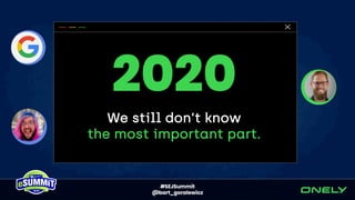 2020
We still don’t know
the most important part.
 