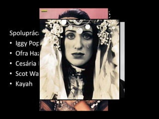 Goran Bregović
Spolupráca
• Iggy Popp (Arizona dream)
• Ofra Haza
• Cesária Évora (Underground)
• Scot Walker
• Kayah

 