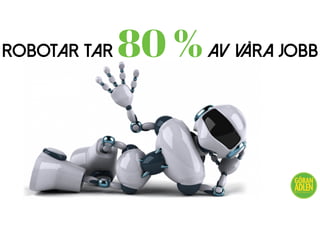 ROBOTAR TAR 80 %AV VÅRA JOBB
@trendspanaren
 