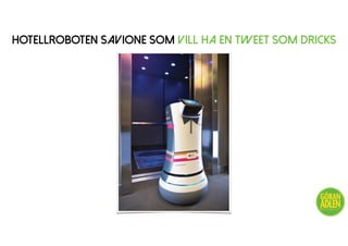 Hotellroboten SaviOne som vill ha en tweet som dricks
@trendspanaren
 