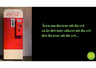 Även om du tror att du vet
så är det inte säkert att du vet
det du tror att du vet…
@trendspanaren
 