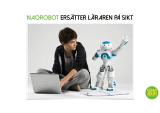 NaoRobot ersätter läraren på sikt
@trendspanaren
 