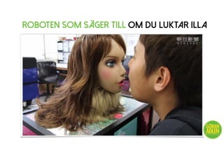 Roboten som säger till om du luktar illa
@trendspanaren
 
