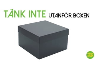 @trendspanaren
TÄNK INTE UTANFÖR boxen
 