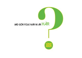 VAD GÖR FOLK NÄR NI ÄR HÄR
?@trendspanaren
 
