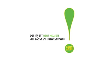 DET ÄR ETT RENT HELVETE
ATT GÖRA EN TRENDRAPPORT
!@trendspanaren
 