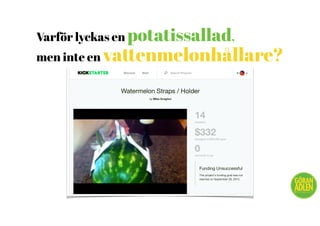 Varför lyckas en potatissallad,
men inte en vattenmelonhållare?
@trendspanaren
 