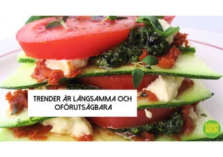 TRENDER ÄR LÅNGSAMMA OCH
OFÖRUTSÄGBARA
@trendspanaren
 