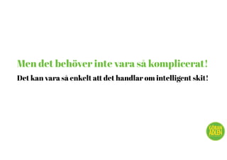 Men det behöver inte vara så komplicerat!
Det kan vara så enkelt att det handlar om intelligent skit!
@trendspanaren
 