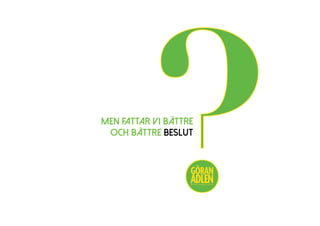 MEN FATTAR VI BÄTTRE
OCH BÄTTRE BESLUT
?@trendspanaren
 