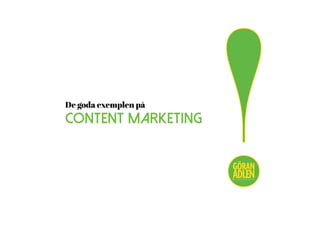 De goda exemplen på
CONTENT MARKETING
!@trendspanaren
 
