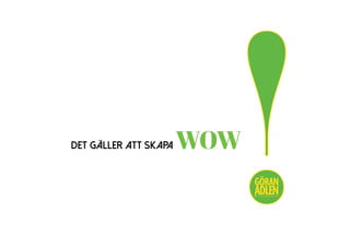 DET GÄLLER ATT SKAPA WOW
!@trendspanaren
 