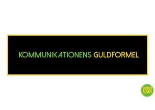 KOMMUNIKATIONENS GULDFORMEL
@trendspanaren
 