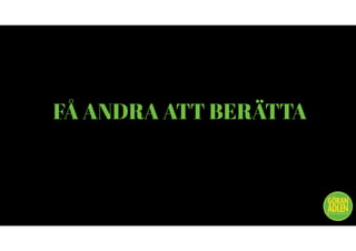 VI MÅSTE BYGGA VÅR HISTORIA OCH VI MÅSTE
FÅ ANDRA ATT BERÄTTA
@trendspanaren
 