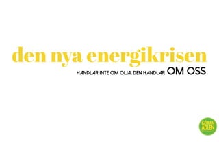 handlar inte om olja, den handlar om oss
@trendspanaren
den nya energikrisen
 