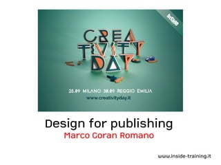 Design for publishing 
Marco Goran Romano 
www.inside-training.it 
 