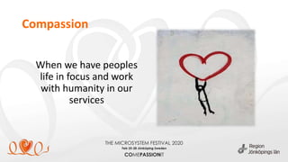 Compassion
When we have peoples
life in focus and work
with humanity in our
services
 