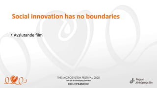 Social innovation has no boundaries
• Avslutande film
 
