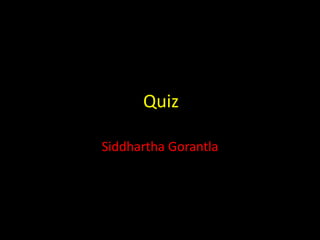 Quiz Siddhartha Gorantla 