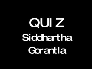 QUIZ Siddhartha Gorantla 