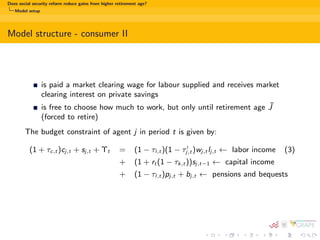 ts/privatization of the system/... (Auerbach et al. (1989), 
Hviding and Marette (1998), Fehr (2000), Boersch-Supan and Ludwig 
(2010), Vogel et al. (2012)) 
Fehr (2000) 
Macroeconomic eects of retirement age increase may depend on the existing 
relation between contributions and bene 