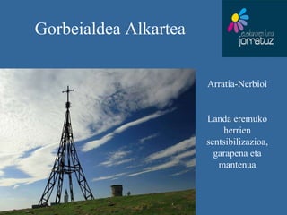 Gorbeialdea Alkartea Arratia-Nerbioi Landa eremuko herrien sentsibilizazioa, garapena eta mantenua 