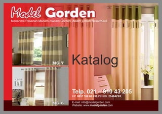 Menerima Pesanan Macam-macam Gorden, dalam jumlah Besar/Kecil




                                      Katalog

                                      Telp. 021 – 910 43 205
                                      HP. 0857 168 66 236,PIN BB. 2148AF63,

                                      E-mail: info@modelgorden.com
                                      Website: www.modelgorden.com
 