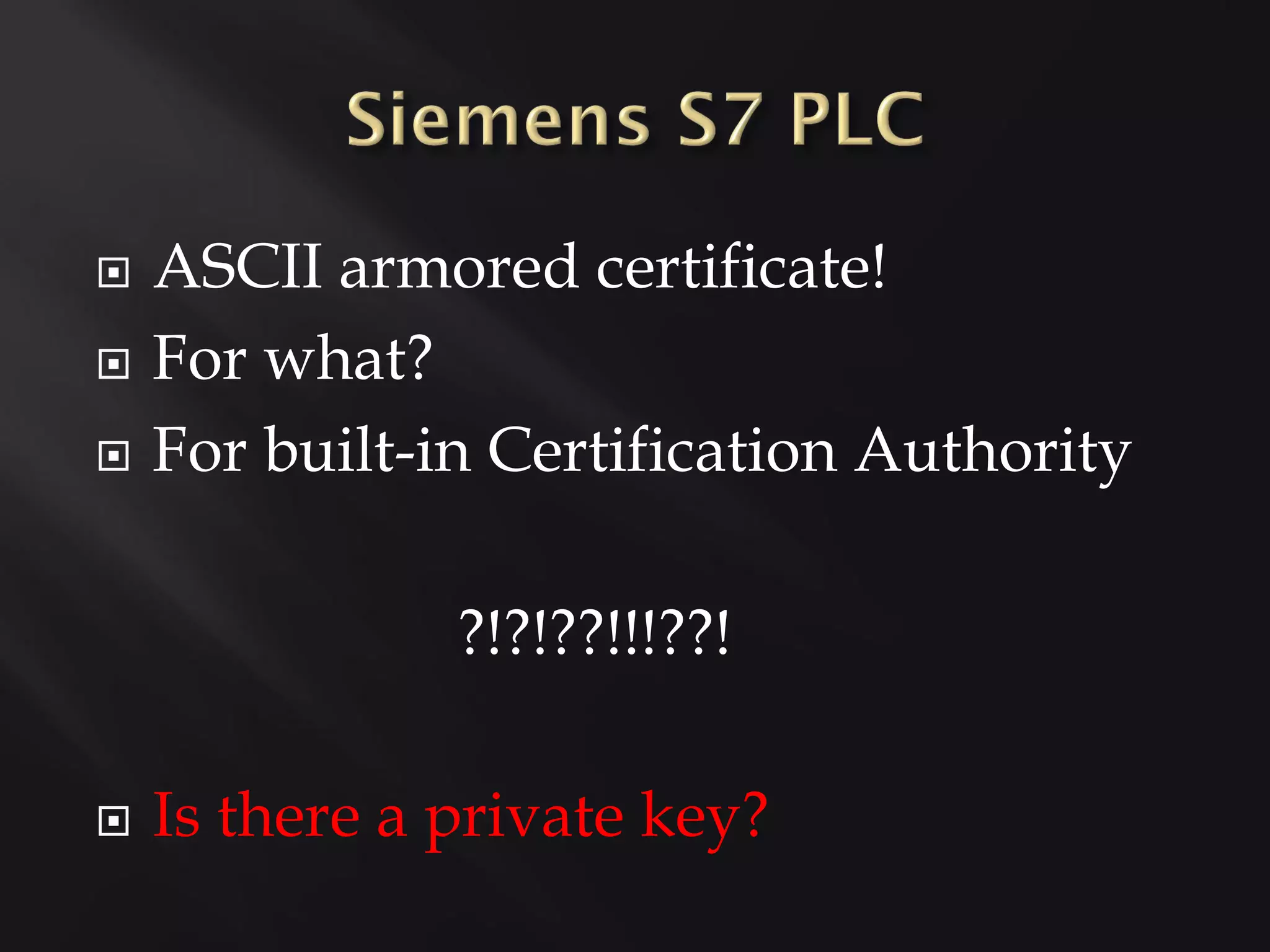    ASCII armored certificate!
   For what?
   For built-in Certification Authority

               ?!?!??!!!??!

   Is there a private key?
 