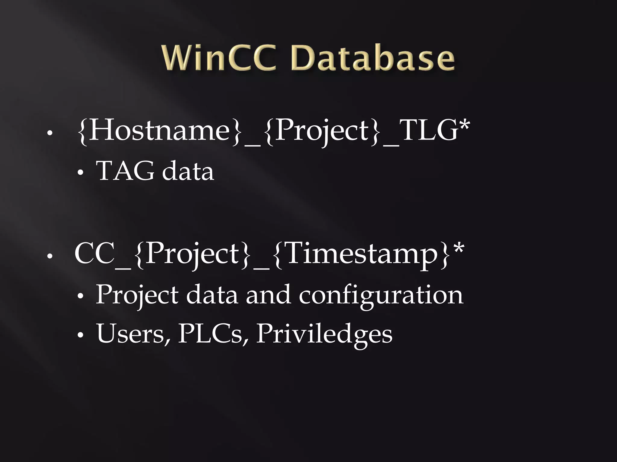 •   {Hostname}_{Project}_TLG*
    •   TAG data


•   СС_{Project}_{Timestamp}*
    •   Project data and configuration
    •   Users, PLCs, Priviledges
 