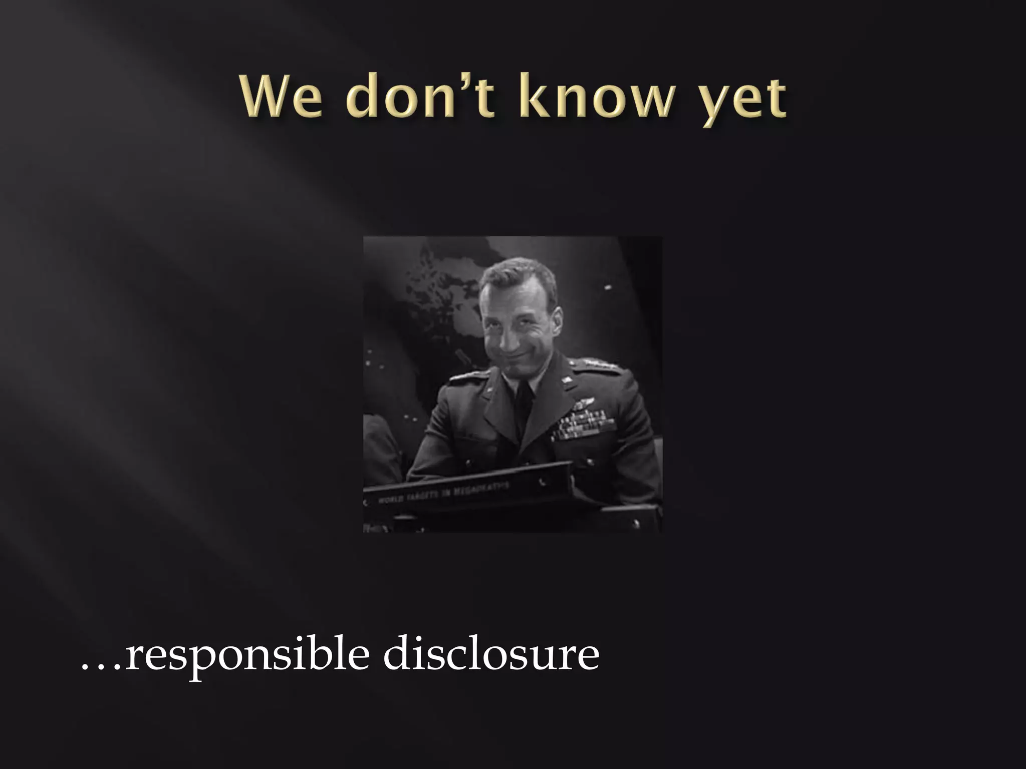 
…responsible disclosure
 