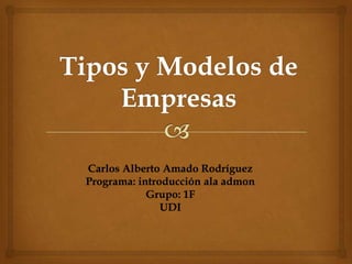 Carlos Alberto Amado Rodríguez
Programa: introducción ala admon
            Grupo: 1F
               UDI
 