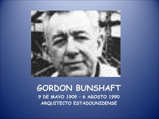 GORDON BUNSHAFT ,[object Object],[object Object]