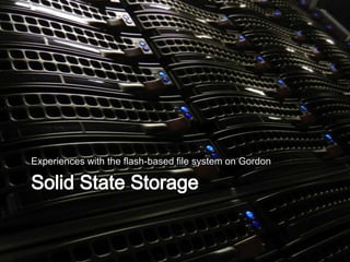 Experiences with the flash-based file system on Gordon
 