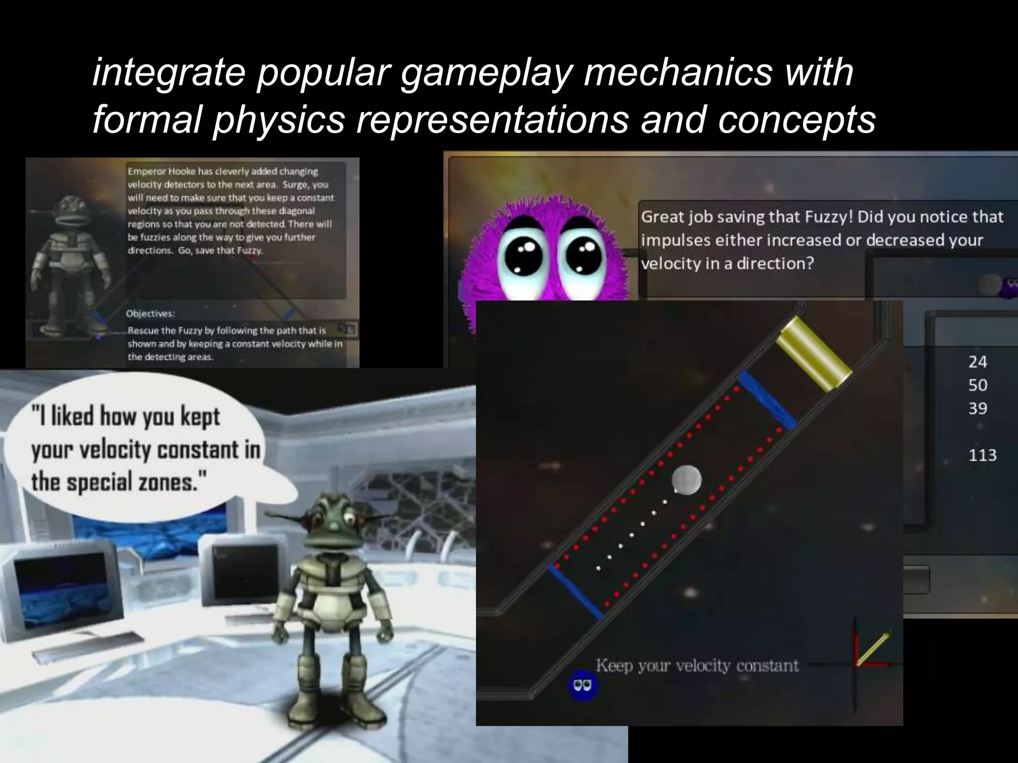 integrate popular gameplay mechanics with formal physics representations and concepts 
