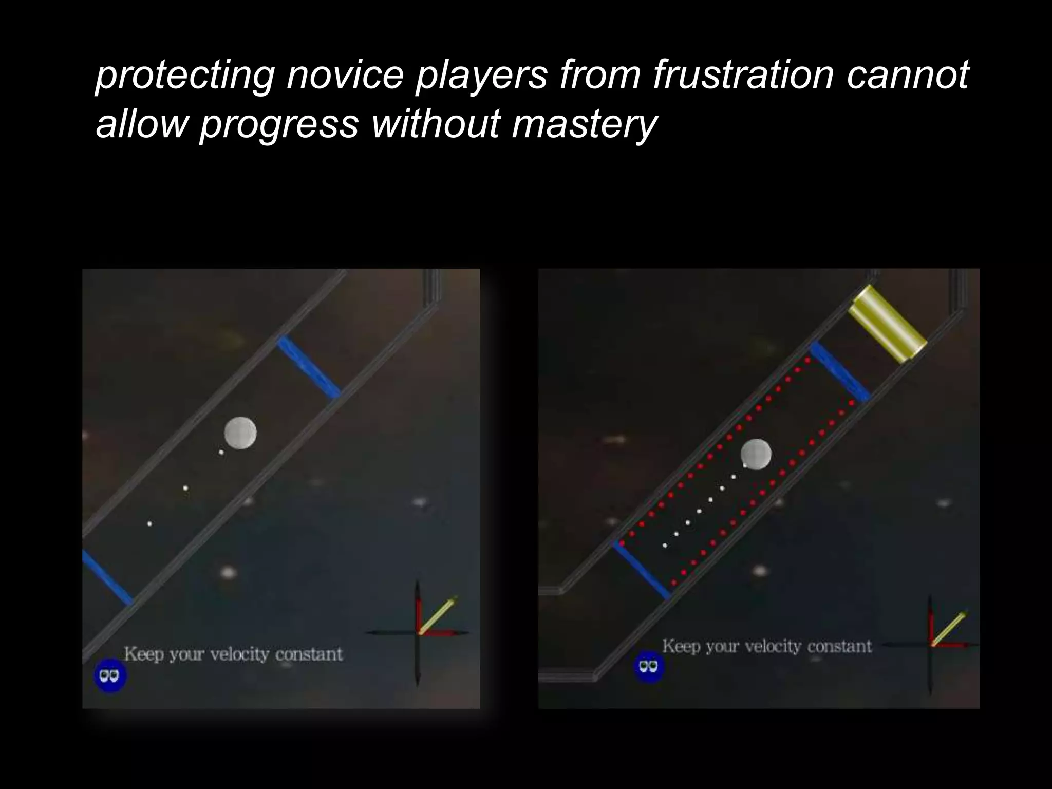protecting novice players from frustration cannot allow progress without mastery