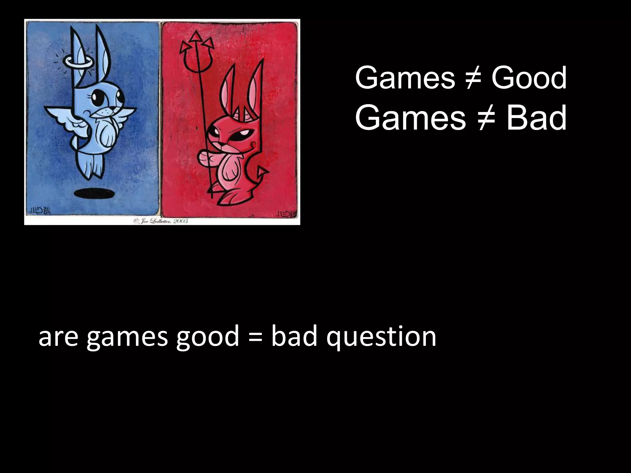 Games ≠ GoodGames ≠ BadGaare games good = bad question