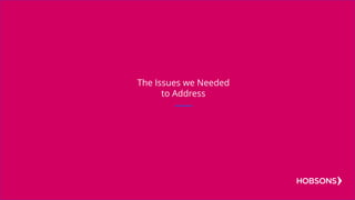 The Issues we Needed
to Address
 