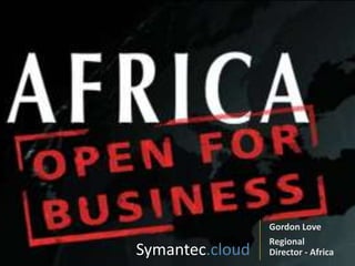 Gordon Love
                 Regional
Symantec.cloud   Director - Africa
 