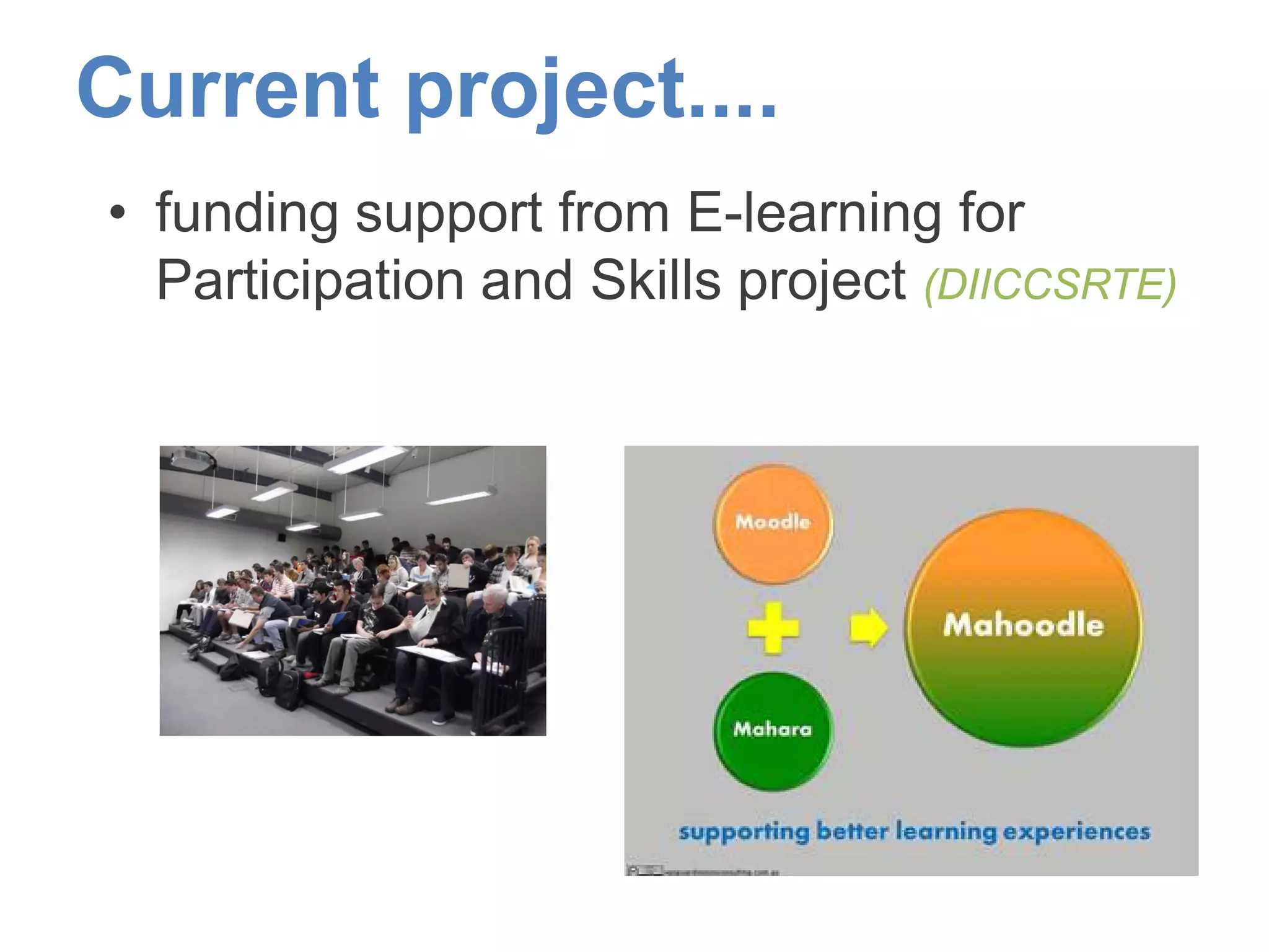 Current project....
• funding support from E-learning for
Participation and Skills project (DIICCSRTE)
 
