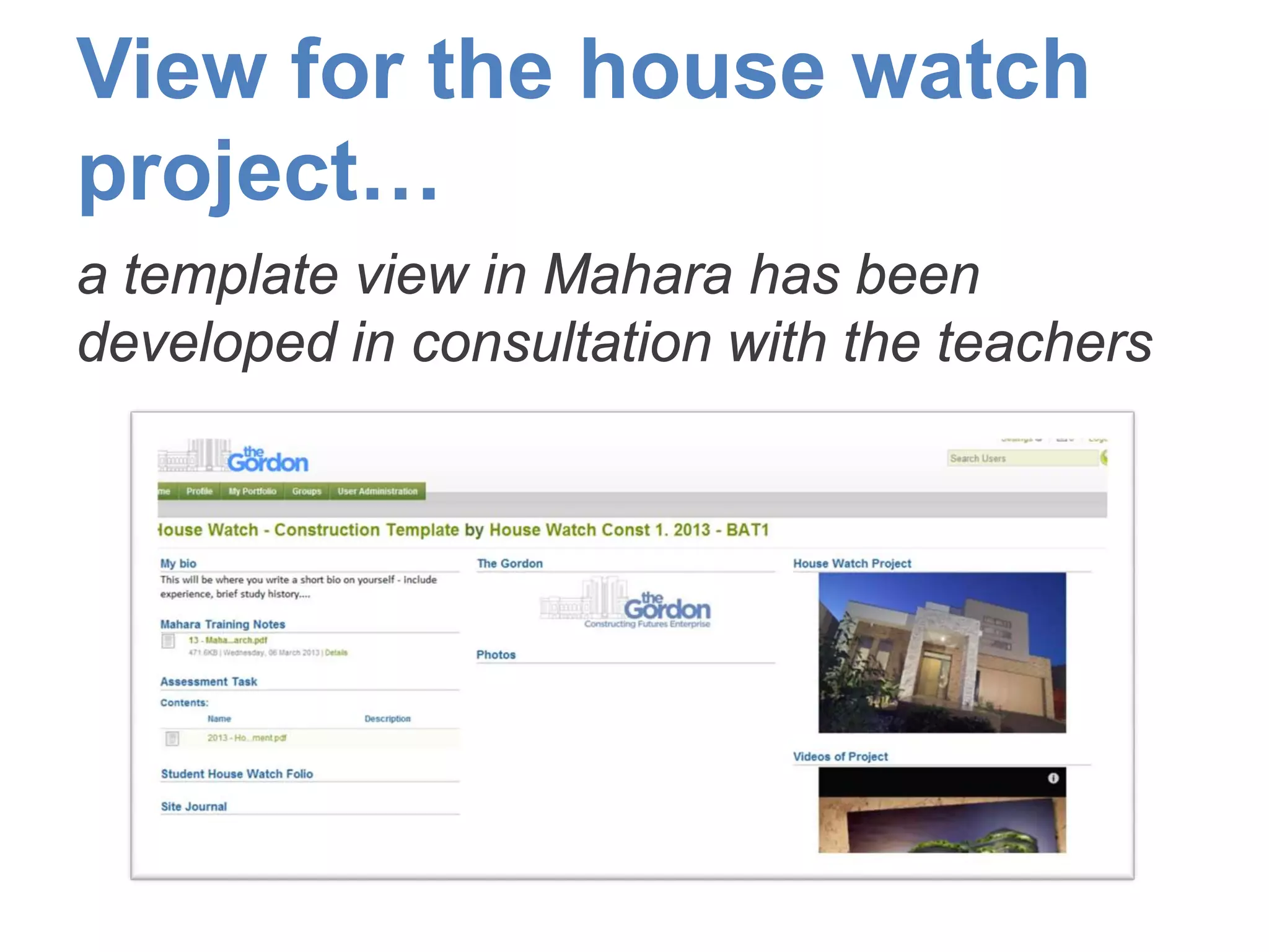 View for the house watch
project…
a template view in Mahara has been
developed in consultation with the teachers
 