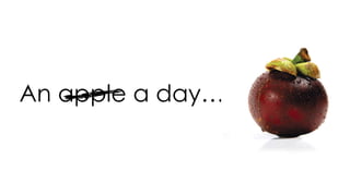 An apple a day…
 