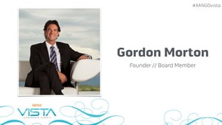 #XANGOvista
Gordon Morton
Founder // Board Member
 