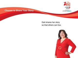 Choose to Share Your Story
Gail shares her story
so that others can live.
 